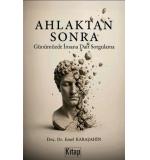 Ahlaktan Sonra Günümüzde İnsana Dair Sorgulama	Emel Karaşahin